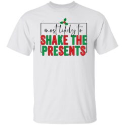 Most likely to shake the presents shirt $19.95 redirect10292021031041 6