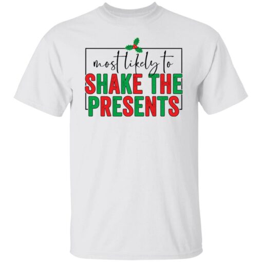 Most likely to shake the presents shirt $19.95