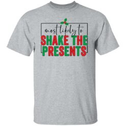 Most likely to shake the presents shirt $19.95