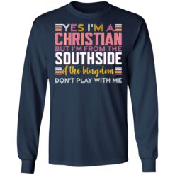 Yes i’m a christian but i'm from the southside of the kingdom shirt $19.95