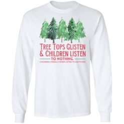 Tree tops glisten and children listen to nothing shirt $19.95 redirect10292021121019 1