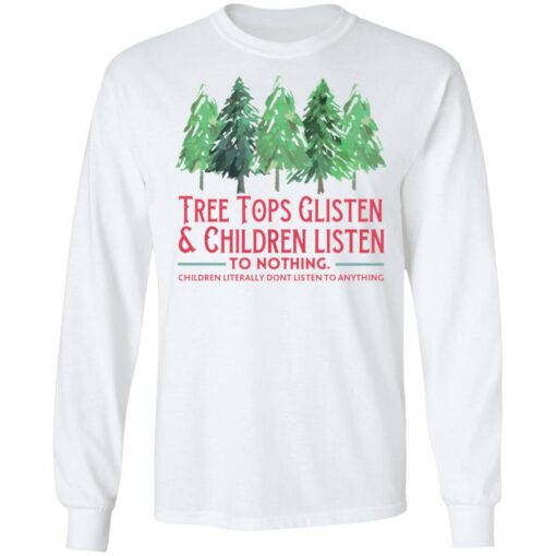 Tree tops glisten and children listen to nothing shirt $19.95