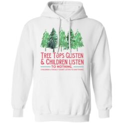 Tree tops glisten and children listen to nothing shirt $19.95