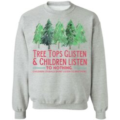 Tree tops glisten and children listen to nothing shirt $19.95