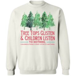 Tree tops glisten and children listen to nothing shirt $19.95 redirect10292021121019 5