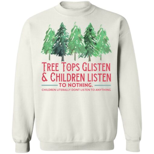 Tree tops glisten and children listen to nothing shirt $19.95