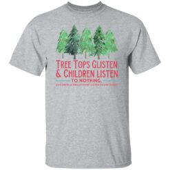 Tree tops glisten and children listen to nothing shirt $19.95 redirect10292021121019 7