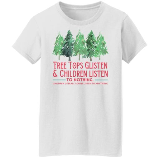 Tree tops glisten and children listen to nothing shirt $19.95 redirect10292021121019 8