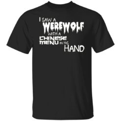 I saw a werewolf with a Chinese menu in his hand shirt $19.95