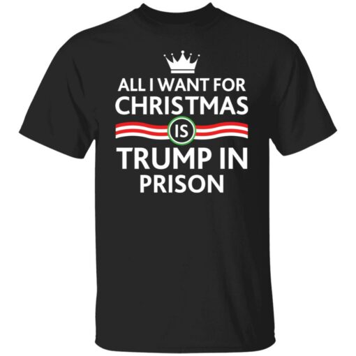 ALl i want for Christmas is Trump in Prison shirt $19.95