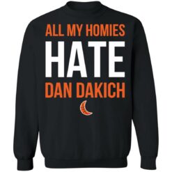 All my homies hate Dan Dakich shirt $19.95