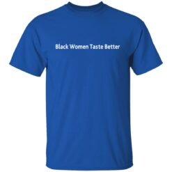 Black Women taste better shirt $19.95