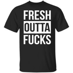Fresh outta f*cks shirt $19.95 redirect10312021231049 6