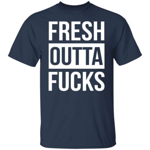 Fresh outta f*cks shirt $19.95