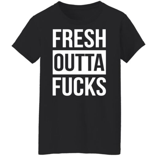 Fresh outta f*cks shirt $19.95