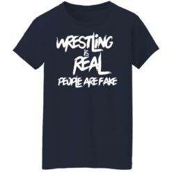 Wrestling is real people are fake shirt $19.95