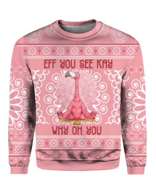 Eff you see kay why oh you Flamingo Christmas sweater $29.95 529jgsn3bi9iqdnumj7qndf831 APCS colorful front
