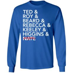 Tea and roy and beard and rebecca and keeley and higgins and nate shirt $19.95