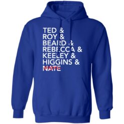 Tea and roy and beard and rebecca and keeley and higgins and nate shirt $19.95