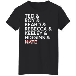 Tea and roy and beard and rebecca and keeley and higgins and nate shirt $19.95