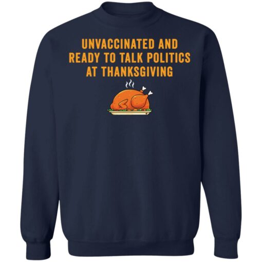 Unvaccinated and ready to talk politics at thanksgiving shirt $19.95