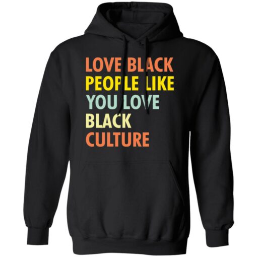 Love black people like you love black culture shirt $19.95