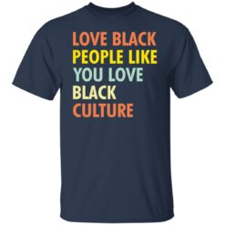 Love black people like you love black culture shirt $19.95