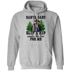 Rip Wheeler santa baby slip a rip under the tree for me shirt $19.95