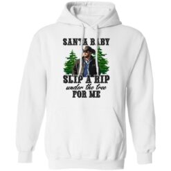 Rip Wheeler santa baby slip a rip under the tree for me shirt $19.95