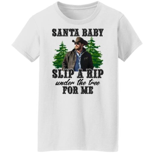 Rip Wheeler santa baby slip a rip under the tree for me shirt $19.95