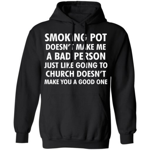 Smoking pot doesn't make me a bad person shirt $19.95