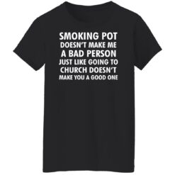 Smoking pot doesn't make me a bad person shirt $19.95