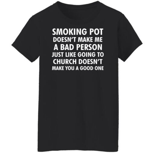 Smoking pot doesn't make me a bad person shirt $19.95