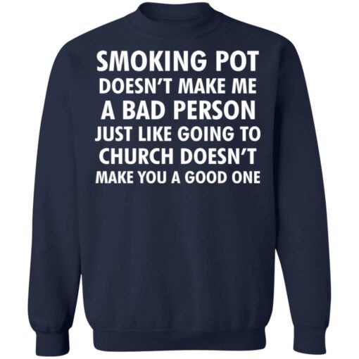 Smoking pot doesn't make me a bad person shirt $19.95