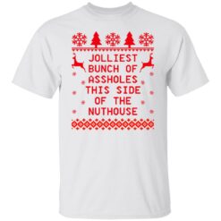 Jolliest bunch of assholes this side of the nuthouse Christmas sweater $19.95