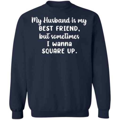 My husband is my best friend but sometimes i wanna square up shirt $19.95 redirect11022021231134 5