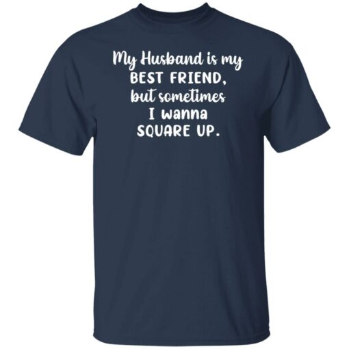 My husband is my best friend but sometimes i wanna square up shirt $19.95 redirect11022021231134 7