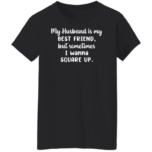 My husband is my best friend but sometimes i wanna square up shirt $19.95 redirect11022021231134 8