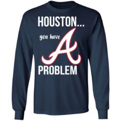 Houston you have a Problem shirt $19.95