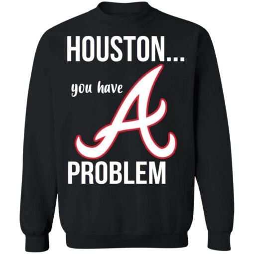 Houston you have a Problem shirt $19.95