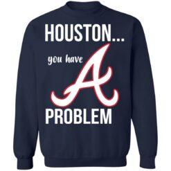 Houston you have a Problem shirt $19.95