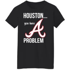 Houston you have a Problem shirt $19.95