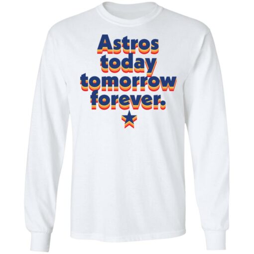 Astros today tomorrow forever shirt $19.95 redirect11042021001112 1