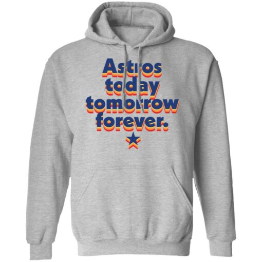 Astros today tomorrow forever shirt $19.95