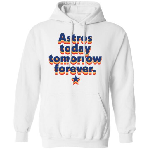 Astros today tomorrow forever shirt $19.95 redirect11042021001112 3
