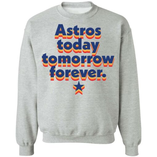 Astros today tomorrow forever shirt $19.95