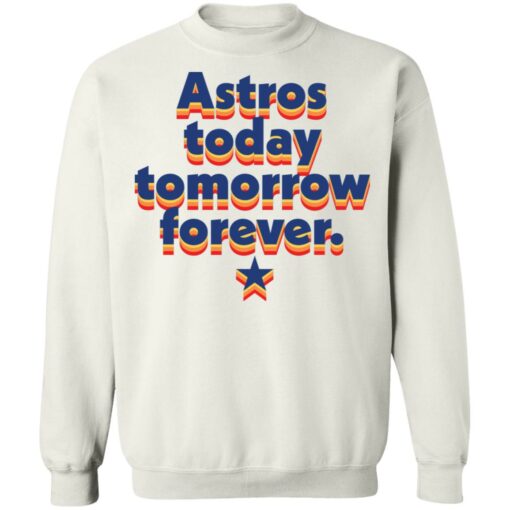 Astros today tomorrow forever shirt $19.95 redirect11042021001112 5