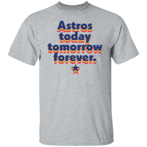 Astros today tomorrow forever shirt $19.95 redirect11042021001113 1