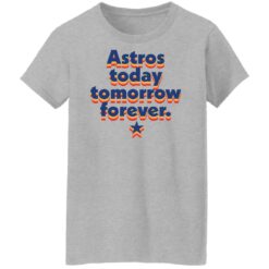 Astros today tomorrow forever shirt $19.95 redirect11042021001113 3
