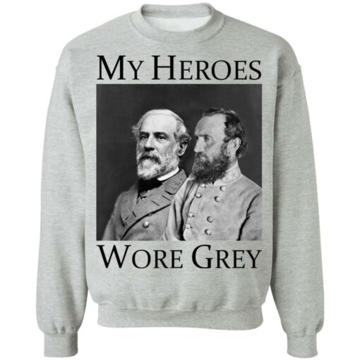 Robert E Lee and Stonewall Jackson my heroes wore grey shirt $19.95